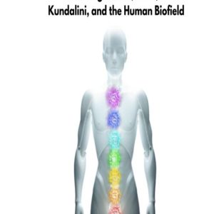 The Vibrational Body: Healing Stones, Reiki, Kundalini, and the Human Biofield