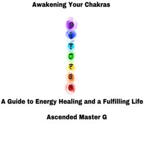 Awakening Your Chakras: A Guide to Energy Healing and a Fulfilling Life