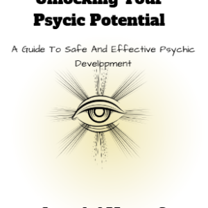 Unlocking Your Psycic Potential: A Guide To Safe And Effective Psychic Development