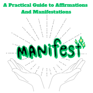 Unlocking Your Potential: A Practical Guide To Affirmations and Manifestation